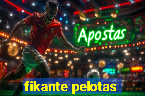 fikante pelotas